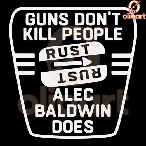 Alec Baldwin SVG Guns Dont Kill People Rust Does