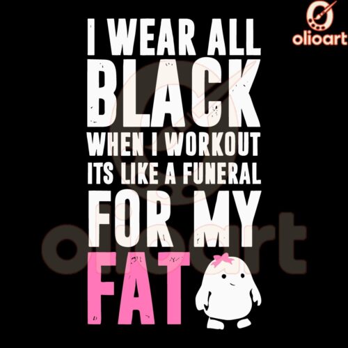 All Black Workout Funeral for My Fat SVG Design