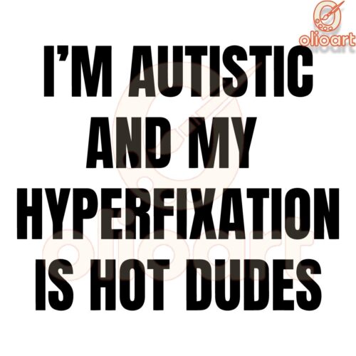 Autistic and Loving My Hot Dudes Obsession SVG