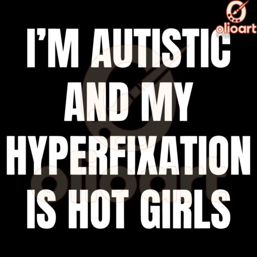 Autistic and Loving My Hyperfixation Hot Girls SVG Art