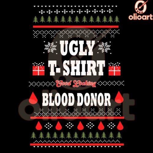 Funny Christmas SVG Ugly Tee GoodLooking Blood Donor Vibes