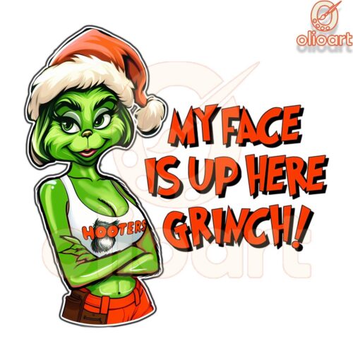 Grinch Christmas Humor My Face Is Up Here PNG