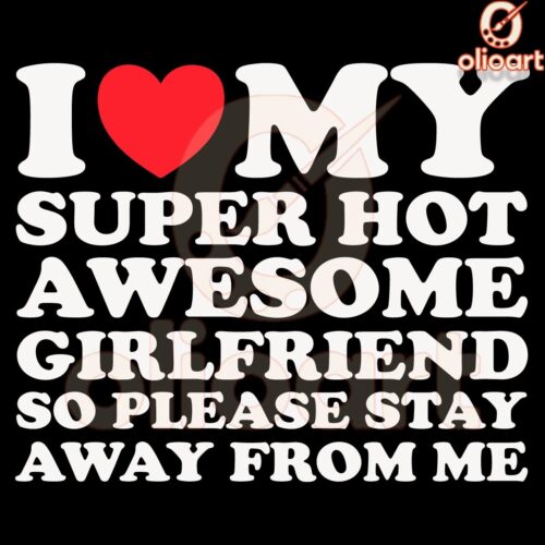 Hands Off I Love My Super Hot Girlfriend SVG Design