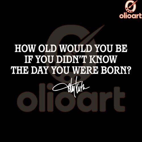 How Old Would You Be If You Didnt Know The Day You Were Born SVG