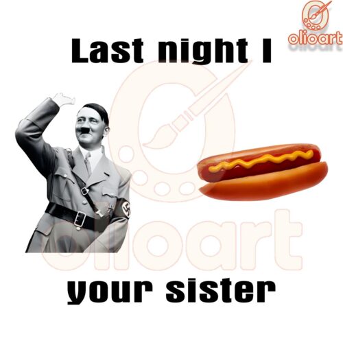 Last Night I Hot Dogged Your Sister Funny Meme PNG