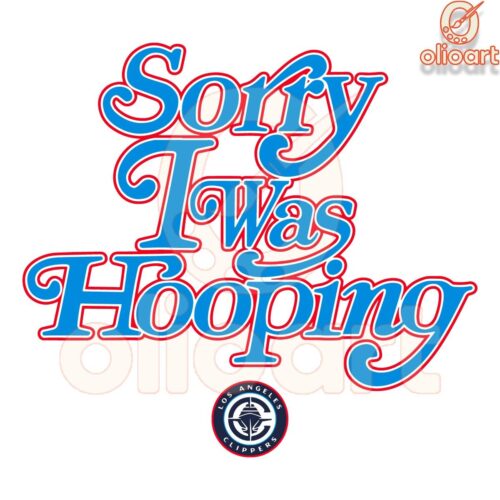 Sorry I Was Hooping Los Angeles Clippers SVG Design