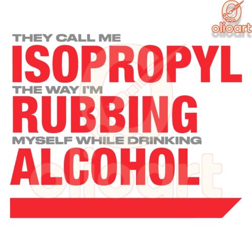 They Call Me Isopropyl Rubbing Alcohol Drinking Fun SVG