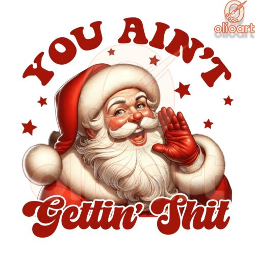 You Aint Gettin Nothin for Christmas Santa PNG