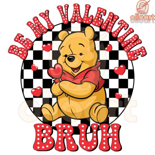 Be My Valentine Bruh Winnie the Pooh PNG