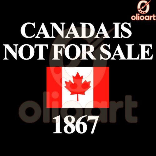 Canada Is Not For Sale 1867 Canadian Flag SVG