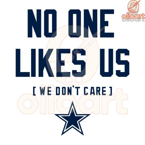 Dallas Cowboys No One Likes Us We Dont Care SVG Design