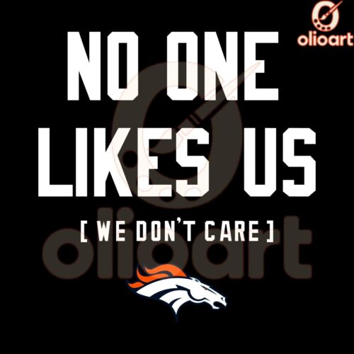 Denver Broncos SVG No One Likes Us and We Dont Care