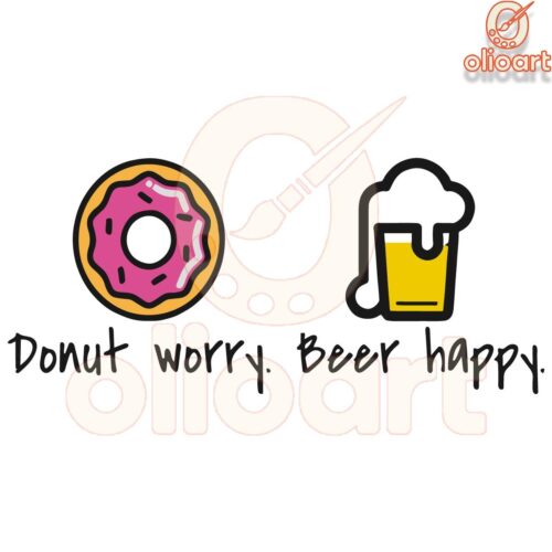 Donut Worry Beer Happy SVG Funny Dont Worry Be Happy Design