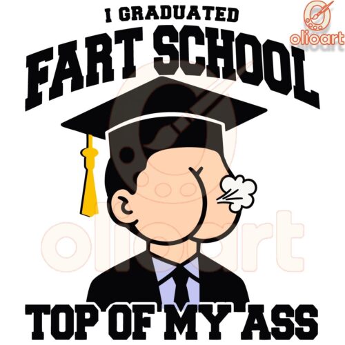 I Graduated Fart School At The Top Of My Ass SVG