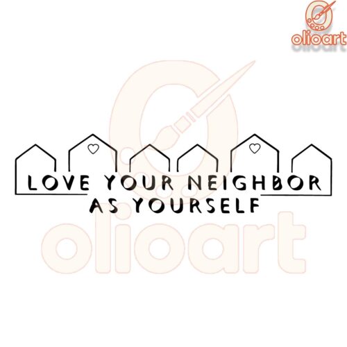 Love Your Neighbor SVG Spread Kindness in Style