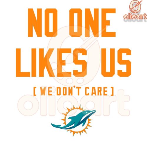 Miami Dolphins SVG No One Likes Us and We Dont Care