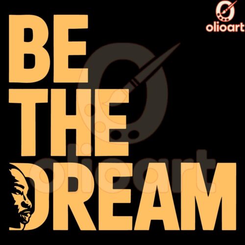 MLK Day I Have a Dream Be the Dream SVGPNG Design