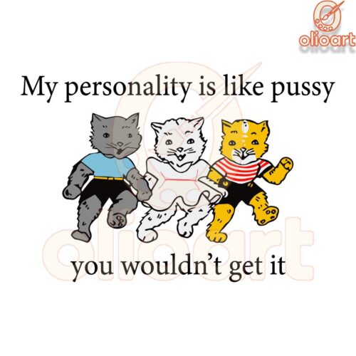 My Personality Like PussyYou Just Wouldnt Get It SVG