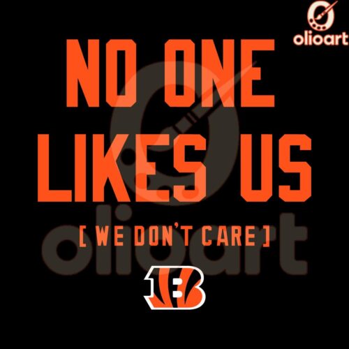 No One Likes Us We Dont Care Cincinnati Bengals SVG