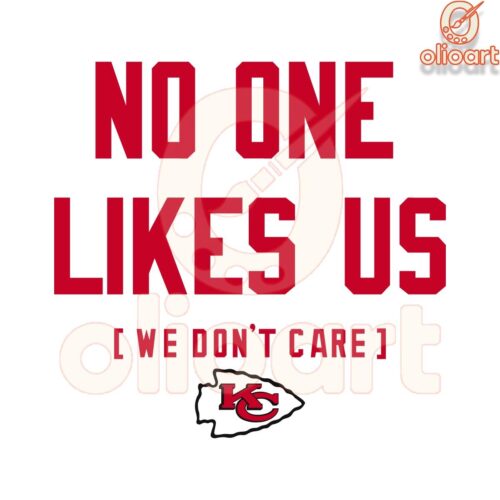 No One Likes Us We Dont Care Kansas City Chiefs SVG