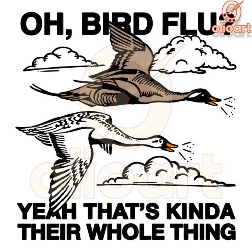 Oh Bird Flu Yeah Thats Totally Their Thing SVG