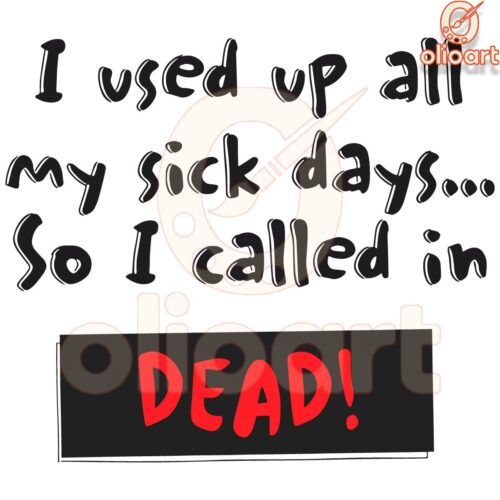 Out of Sick Days I Called in Dead SVG Design