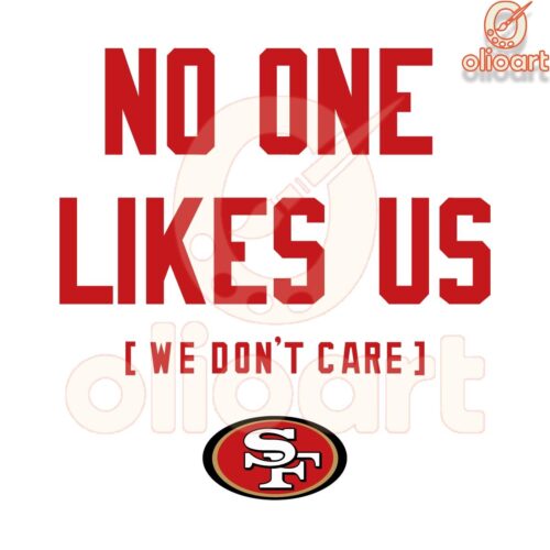 San Francisco 49ers SVG No One Likes Us We Dont Care