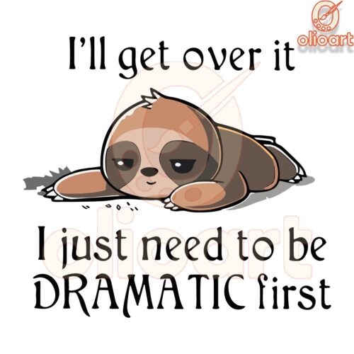 Sloth SVG Ill Get Over It But First Let Me Be Dramatic