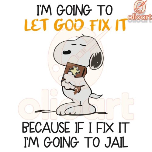 Snoopy SVG Letting God Fix It or Im Heading to Jail