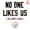 Steelers Pride No One Likes Us We Dont Care SVG