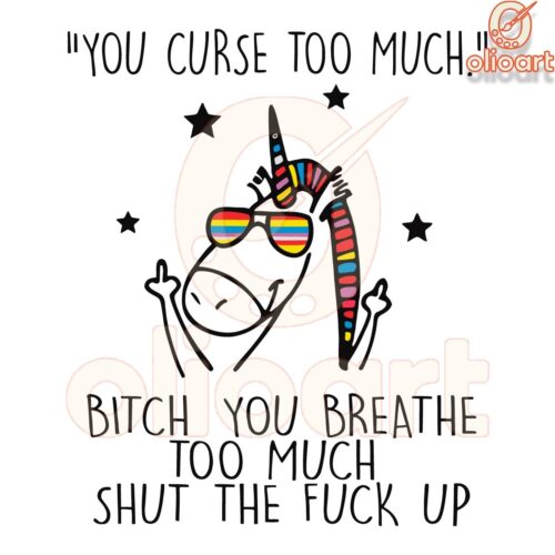 Unicorn Meme SVG You Curse Too Much Breathe Too Much Bch