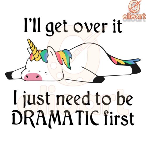 Unicorn SVG Ill Get Over It But Let Me Be Dramatic First