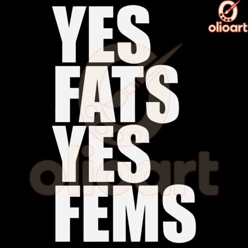 Yes Fats Yes Fems Funny LGBTQ SVG for Fat Fem Positivity