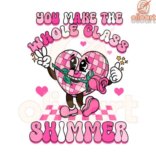 You Make The Whole Class Shimmer Valentine SVG