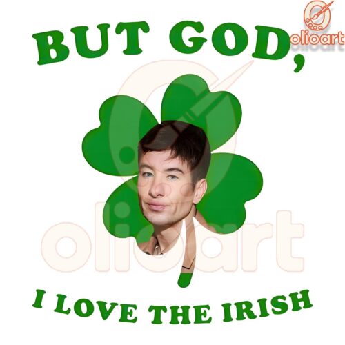 But God I Love the Irish Barry Keoghan St Patricks Day PNG