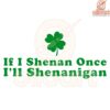 If I Shenan Once Ill Shenanigan Funny St Patricks Day SVG