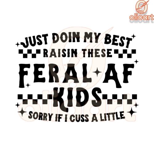 Just Doing My Best Raising These Feral AF Kids SVG