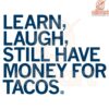Learn Laugh and Save for Tacos SVG