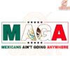 Maga Mexican Aint Going Anywhere Politics PNG