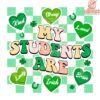 My Students Are Irish St Patricks Day PNG