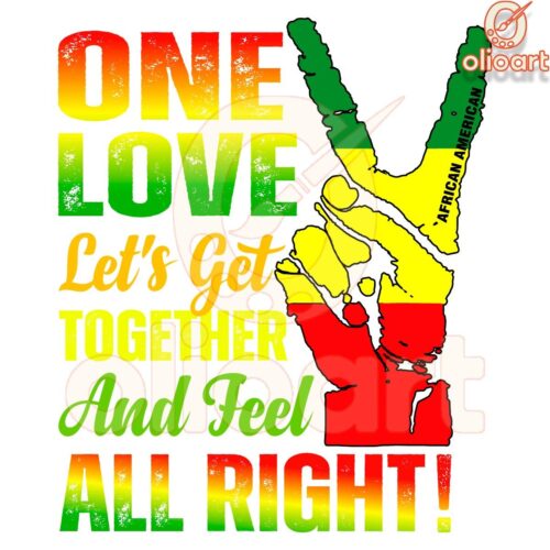 One Love Lets Get Together And Feel All Right SVG