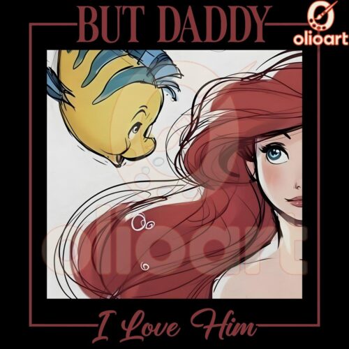 But Daddy I Love Him Little Mermaid Disney PNG