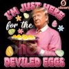 Funny Easter Trump SVG Here for the Deviled Eggs