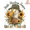 Hello Hunting Season Bye Husband Funny Duck PNG Design