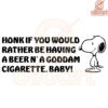 Honk If Youd Rather Have a Beer and a Cigarette Baby SVG