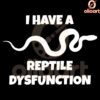 I Have a Reptile Dysfunction Snake SVG Cut File