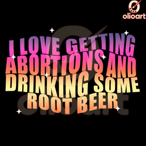I Love Abortions and Sipping Root Beer PNG
