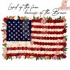 Land of the Free Home of the Brave Rose US Flag PNG