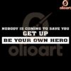 Nobody Is Coming to Save You Be Your Own Hero SVG