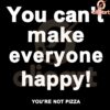 You Cant Make Everyone Happy Youre Not Pizza SVG